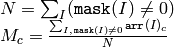 \begin{array}{l} N =  \sum _I ( \texttt{mask} (I)  \ne 0) \\ M_c =  \frac{\sum_{I, \, \texttt{mask}(I) \ne 0} \texttt{arr} (I)_c}{N} \end{array}