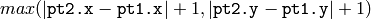 max( |\texttt{pt2.x} - \texttt{pt1.x}|+1, |\texttt{pt2.y} - \texttt{pt1.y}|+1 )