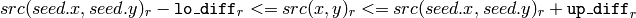 src(seed.x,seed.y)_r- \texttt{lo\_diff} _r<=src(x,y)_r<=src(seed.x,seed.y)_r+ \texttt{up\_diff} _r
