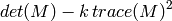 det(M) - k  \, trace(M)^2