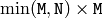\min(\texttt{M},\texttt{N}) \times \texttt{M}