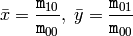 \bar{x} = \frac{\texttt{m}_{10}}{\texttt{m}_{00}} , \; \bar{y} = \frac{\texttt{m}_{01}}{\texttt{m}_{00}}
