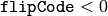 \texttt{flipCode} < 0