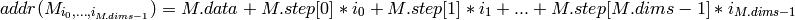 addr(M_{i_0,...,i_{M.dims-1}}) = M.data + M.step[0]*i_0 + M.step[1]*i_1 + ... + M.step[M.dims-1]*i_{M.dims-1}
