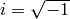i=\sqrt{-1}