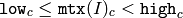 \texttt{low} _c \leq \texttt{mtx} (I)_c < \texttt{high} _c