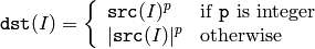\texttt{dst} (I) = \fork{\texttt{src}(I)^p}{if \texttt{p} is integer}{|\texttt{src}(I)|^p}{otherwise}