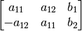 \begin{bmatrix} a_{11} & a_{12} & b_1 \\ -a_{12} & a_{11} & b_2 \end{bmatrix}