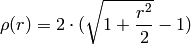 \rho (r) = 2  \cdot ( \sqrt{1 + \frac{r^2}{2}} - 1)