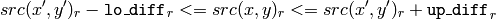 src(x',y')_r- \texttt{lo\_diff} _r<=src(x,y)_r<=src(x',y')_r+ \texttt{up\_diff} _r