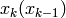 x_k (x_{k-1})