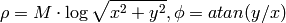 \rho = M \cdot \log{\sqrt{x^2 + y^2}} , \phi =atan(y/x)