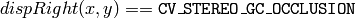 dispRight(x,y) ==  \texttt{CV\_STEREO\_GC\_OCCLUSION}