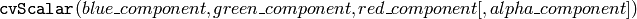 \texttt{cvScalar} (blue \_ component, green \_ component, red \_ component[, alpha \_ component])