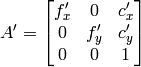 A'=\vecthreethree{f_x'}{0}{c_x'}{0}{f_y'}{c_y'}{0}{0}{1}
