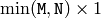 \min(\texttt{M},\texttt{N}) \times 1