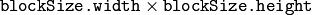 \texttt{blockSize.width} \times \texttt{blockSize.height}