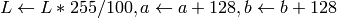 L  \leftarrow L*255/100, a  \leftarrow a + 128, b  \leftarrow b + 128
