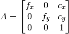 A=\vecthreethree{f_x}{0}{c_x}{0}{f_y}{c_y}{0}{0}{1}