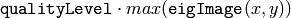 \texttt{qualityLevel} \cdot max(\texttt{eigImage}(x,y))