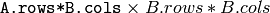 \texttt{A.rows*B.cols} \times {B.rows*B.cols}