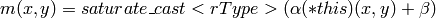 m(x,y) = saturate \_ cast<rType>( \alpha (*this)(x,y) + \beta )