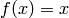 f(x)=x