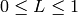 0 \leq L \leq 1