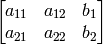 \begin{bmatrix} a_{11} & a_{12} & b_1 \\ a_{21} & a_{22} & b_2 \end{bmatrix}