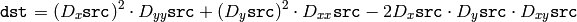 \texttt{dst} = (D_x \texttt{src} )^2 \cdot D_{yy} \texttt{src} + (D_y \texttt{src} )^2 \cdot D_{xx} \texttt{src} - 2 D_x \texttt{src} \cdot D_y \texttt{src} \cdot D_{xy} \texttt{src}