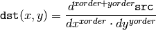 \texttt{dst} (x,y) =  \frac{d^{xorder+yorder} \texttt{src}}{dx^{xorder} \cdot dy^{yorder}}