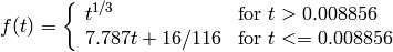 f(t)= \fork{t^{1/3}}{for $t>0.008856$}{7.787 t+16/116}{for $t<=0.008856$}