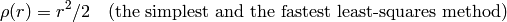\rho (r) = r^2/2  \quad \text{(the simplest and the fastest least-squares method)}