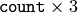 \texttt{count} \times 3
