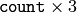 $\texttt{count} \times 3$