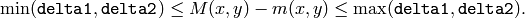 \min ( \texttt{delta1} ,  \texttt{delta2} )  \le M(x,y)-m(x,y)  \le \max ( \texttt{delta1} , \texttt{delta2} ).