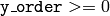 \texttt{y\_order} >= 0