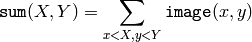 \texttt{sum} (X,Y) =  \sum _{x<X,y<Y}  \texttt{image} (x,y)