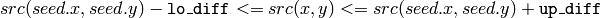 src(seed.x,seed.y)- \texttt{lo\_diff} <=src(x,y)<=src(seed.x,seed.y)+ \texttt{up\_diff}