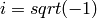 i=sqrt(-1)