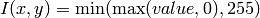 I(x,y)= \min ( \max (value, 0), 255)