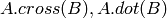 A.cross(B), A.dot(B)