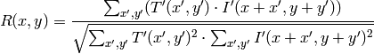 R(x,y)= \frac{ \sum_{x',y'} (T'(x',y') \cdot I'(x+x',y+y')) }{ \sqrt{\sum_{x',y'}T'(x',y')^2 \cdot \sum_{x',y'} I'(x+x',y+y')^2} }