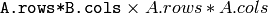 \texttt{A.rows*B.cols} \times {A.rows*A.cols}