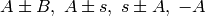 A \pm B,\;A \pm s,\;s \pm A,\;-A
