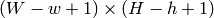 (W-w+1) \times (H-h+1)