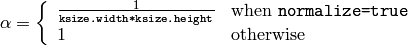 \alpha = \fork{\frac{1}{\texttt{ksize.width*ksize.height}}}{when \texttt{normalize=true}}{1}{otherwise}