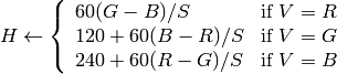 H \leftarrow \forkthree{{60(G - B)}/{S}}{if $V=R$}{{120+60(B - R)}/{S}}{if $V=G$}{{240+60(R - G)}/{S}}{if $V=B$}