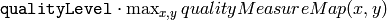 \texttt{qualityLevel} \cdot \max_{x,y} qualityMeasureMap(x,y)