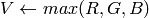 V \leftarrow max(R,G,B)